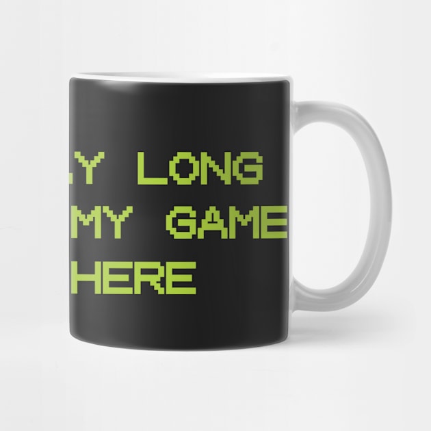 Can't Stay Long, I Paused My Game To Be Here | Funny Gamer Party Shirt by teemaniac